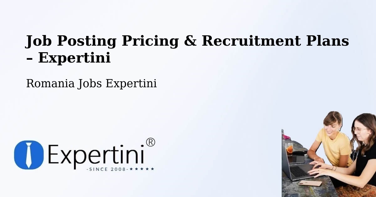 Job Posting Pricing & Recruitment Plans – Comuna Vintileasca - Comuna Vintileasca, Romania Jobs Expertini